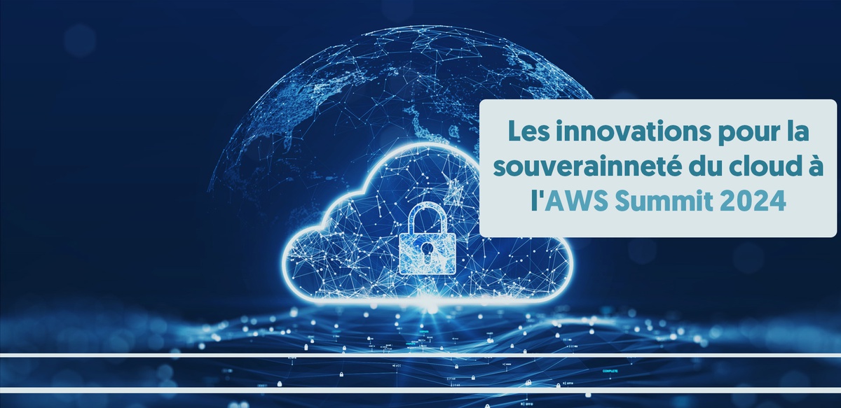 Les innovations pour la souverainneté du cloud à l'AWS Summit 2024