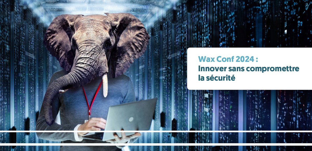 Innover sans compromettre la sécurité : WAX Conf 2024