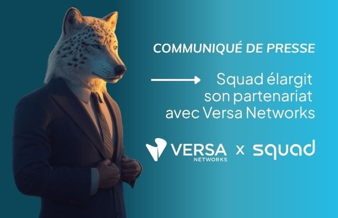 Communiqué de presse : Squad élargit son partenariat avec Versa Networks cover