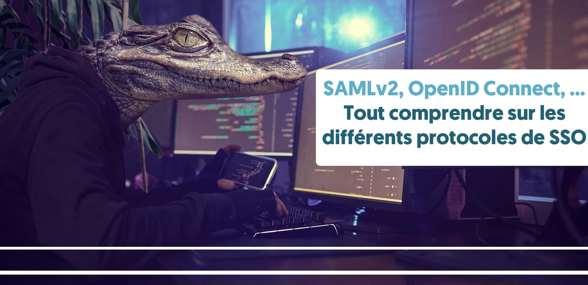 SAMLv2, OpenID Connect, … : Tout comprendre sur les différents protocoles de SSO